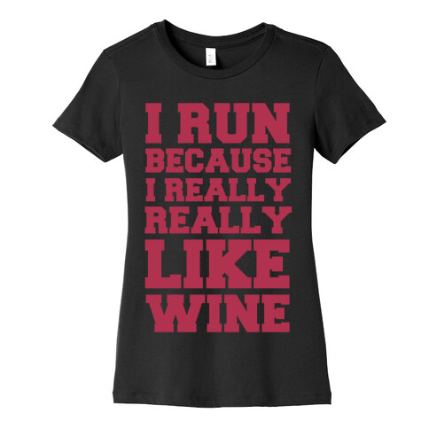 I Like to Run Because I Really Really Like Wine Womens T-Shirt