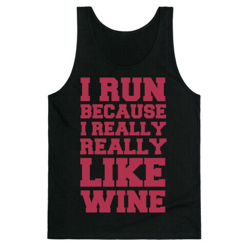 I Like to Run Because I Really Really Like Wine Tank Top