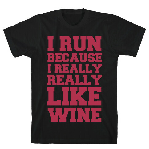 I Like to Run Because I Really Really Like Wine T-Shirt