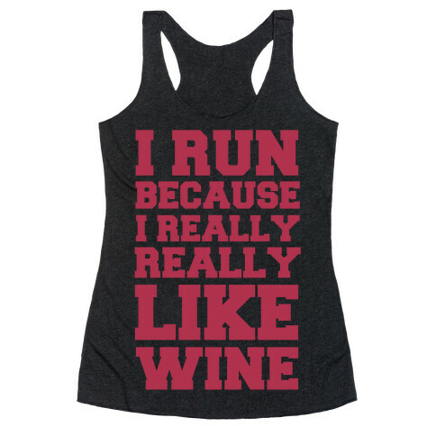 I Like to Run Because I Really Really Like Wine Racerback Tank Top