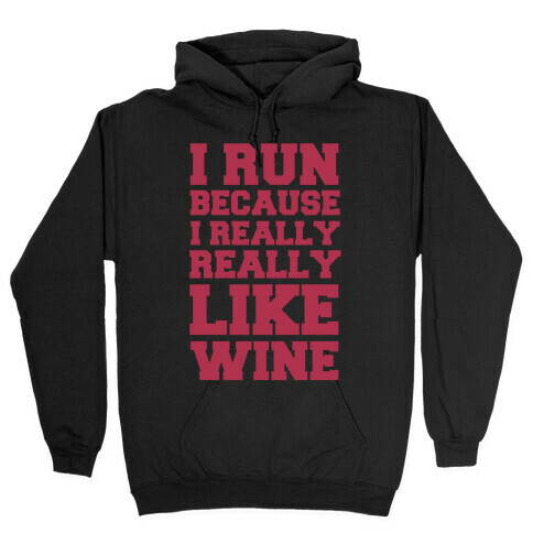 I Like to Run Because I Really Really Like Wine Hooded Sweatshirt