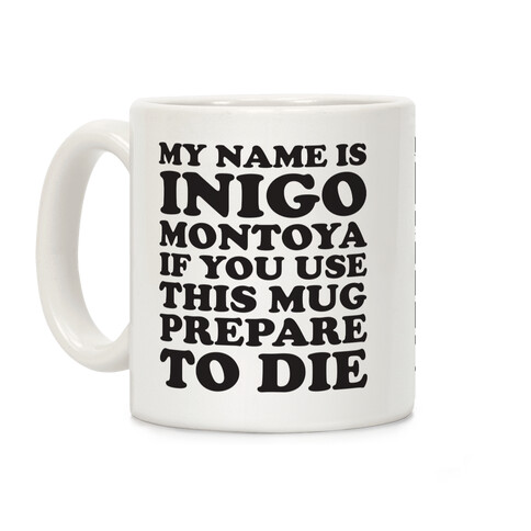 My Name Is Inigo Montoya If You Use This Mug Prepare To Die Coffee Mug