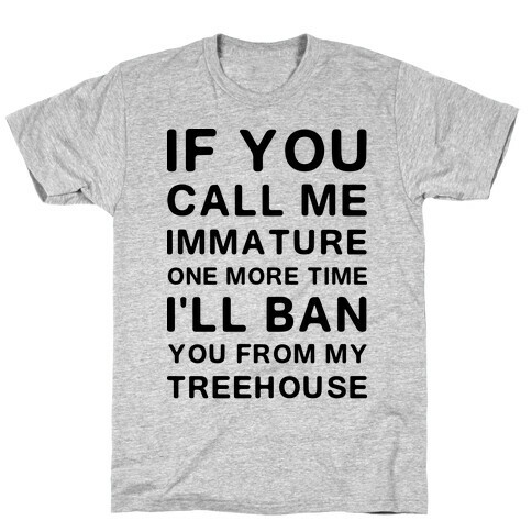 If You Call Me Immature One More Time T-Shirt