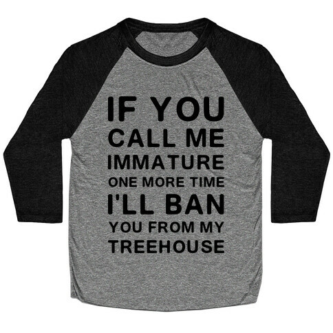 If You Call Me Immature One More Time Baseball Tee