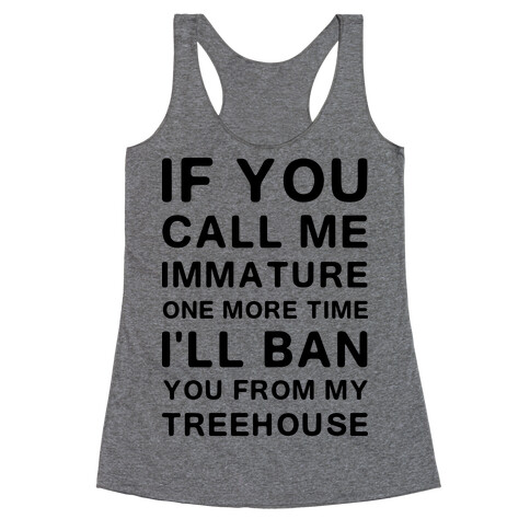 If You Call Me Immature One More Time Racerback Tank Top