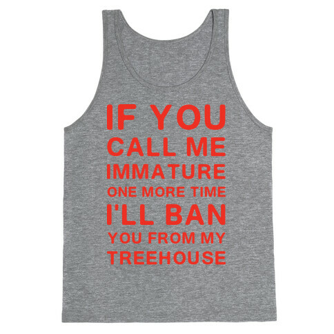 If You Call Me Immature One More Time Tank Top