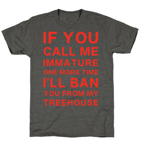 If You Call Me Immature One More Time T-Shirt