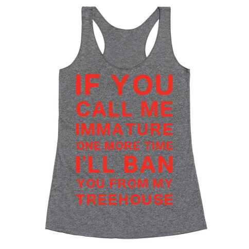 If You Call Me Immature One More Time Racerback Tank Top