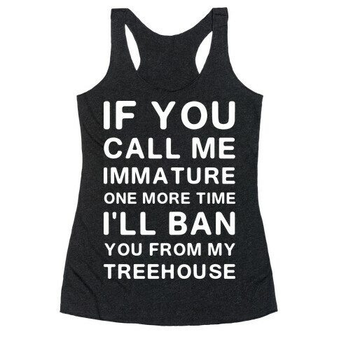 If You Call Me Immature One More Time Racerback Tank Top
