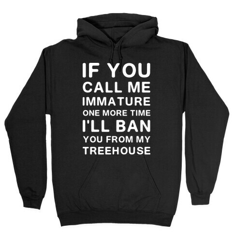 If You Call Me Immature One More Time Hooded Sweatshirt