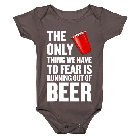The Only Thing We Have to Fear is Running Out of Beer!  Baby One-Piece