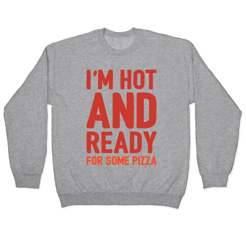 I'm Hot and Ready For Some Pizza Pullover