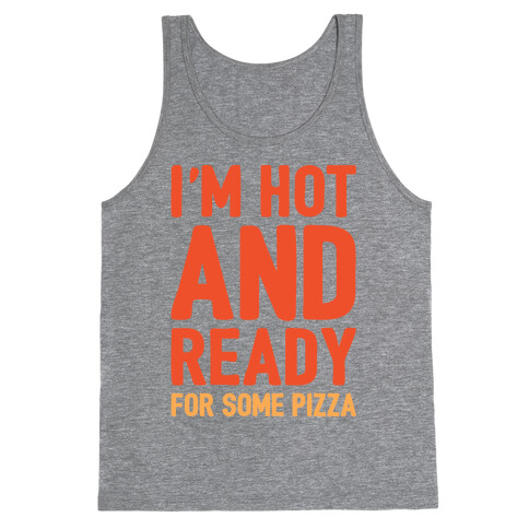 I'm Hot and Ready For Some Pizza Tank Top