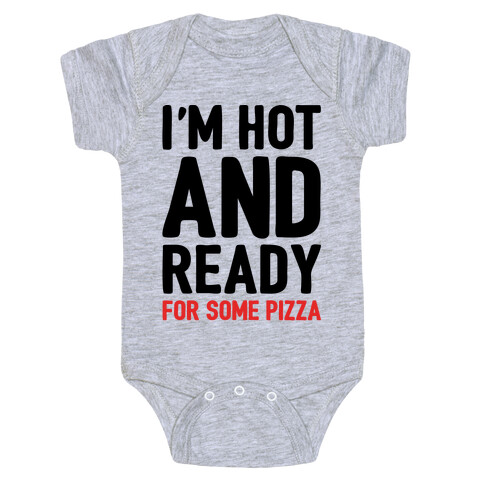 I'm Hot and Ready For Some Pizza Baby One-Piece