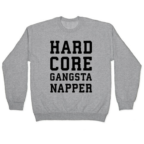 Hardcore Gangsta Napper Pullover