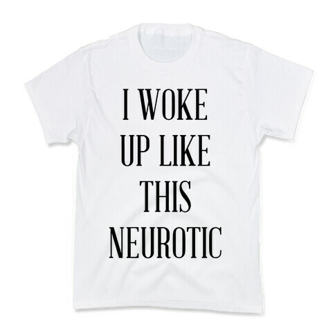 I Woke Up Like This Neurotic Kids T-Shirt