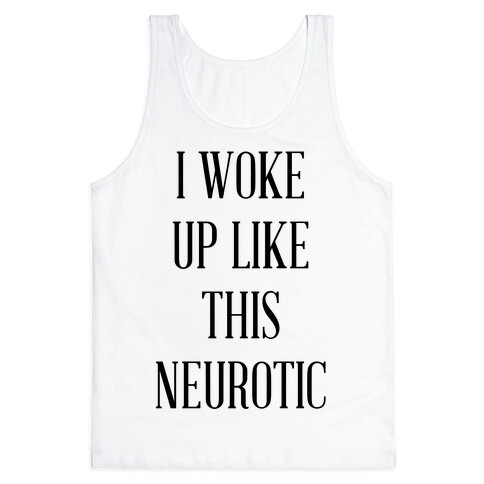 I Woke Up Like This Neurotic Tank Top