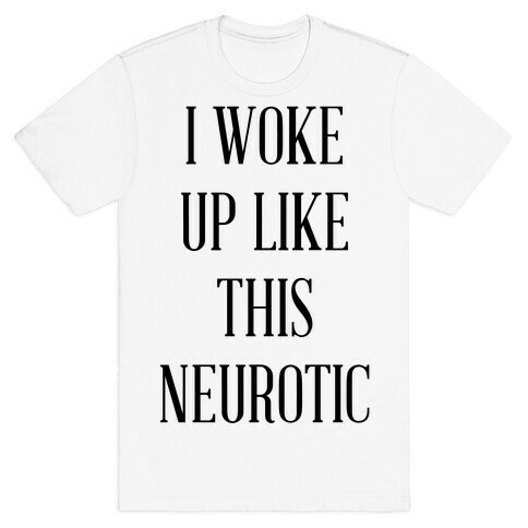 I Woke Up Like This Neurotic T-Shirt