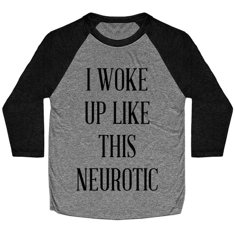 I Woke Up Like This Neurotic Baseball Tee