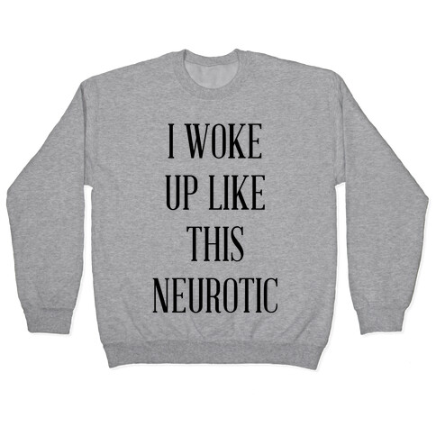 I Woke Up Like This Neurotic Pullover