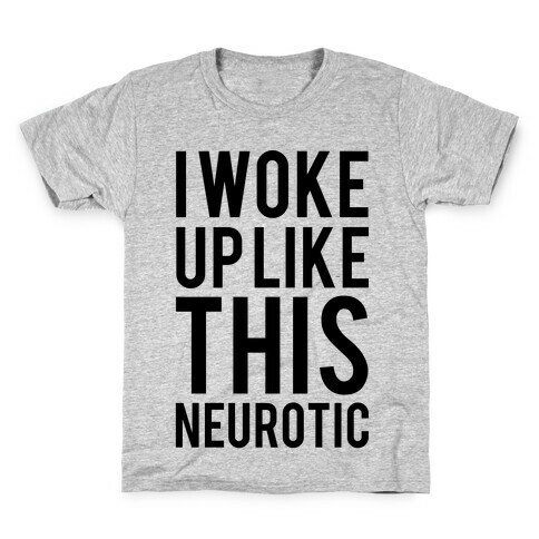 I Woke Up Like This Neurotic Kids T-Shirt