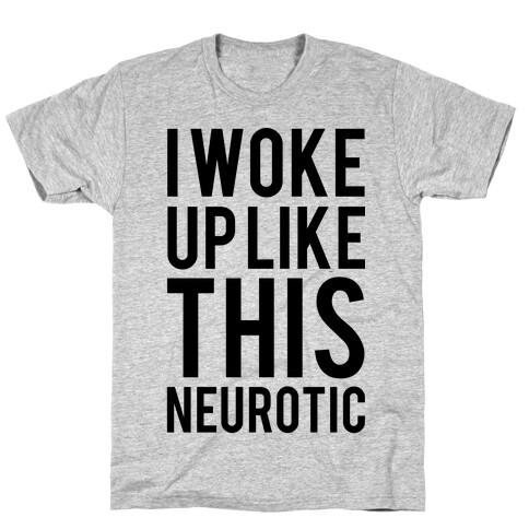 I Woke Up Like This Neurotic T-Shirt