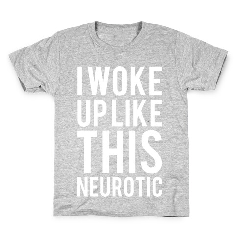 I Woke Up Like This Neurotic Kids T-Shirt