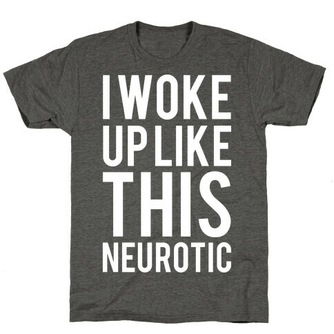 I Woke Up Like This Neurotic T-Shirt