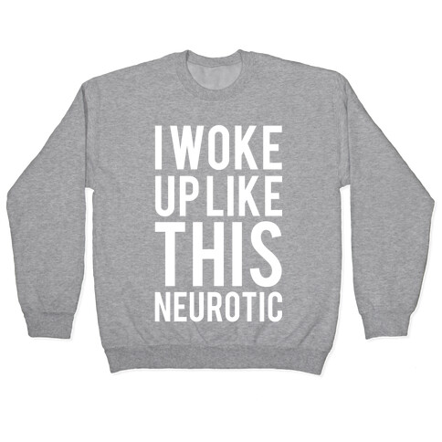 I Woke Up Like This Neurotic Pullover