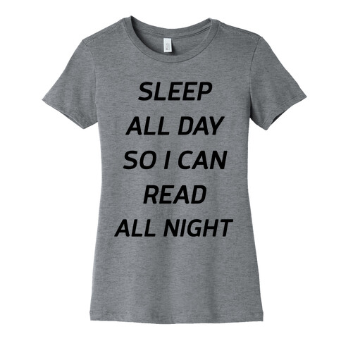 Sleep All Day So I Can Read All Night Womens T-Shirt