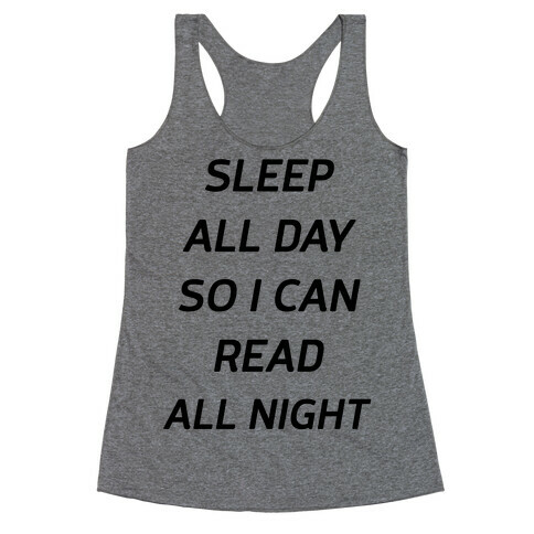 Sleep All Day So I Can Read All Night Racerback Tank Top
