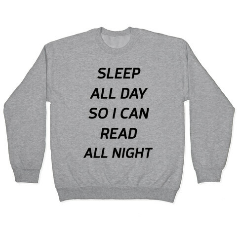 Sleep All Day So I Can Read All Night Pullover