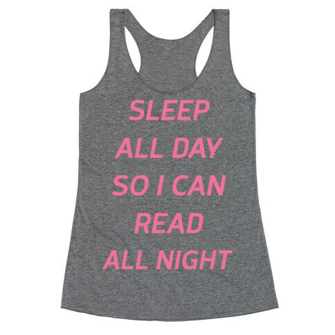 Sleep All Day So I Can Read All Night Racerback Tank Top