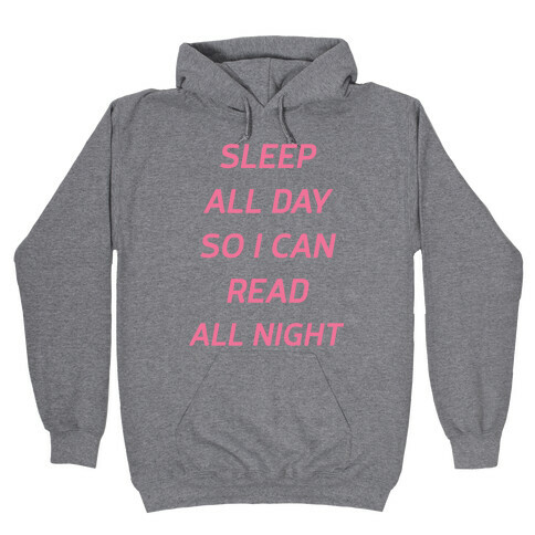 Sleep All Day So I Can Read All Night Hooded Sweatshirt