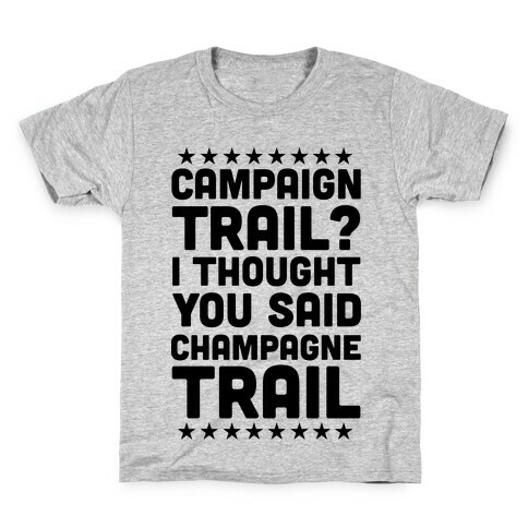 Campaign Trail? I Thought You Said Champagne Trail Kids T-Shirt