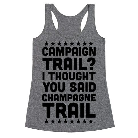 Campaign Trail? I Thought You Said Champagne Trail Racerback Tank Top