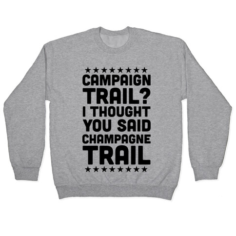 Campaign Trail? I Thought You Said Champagne Trail Pullover