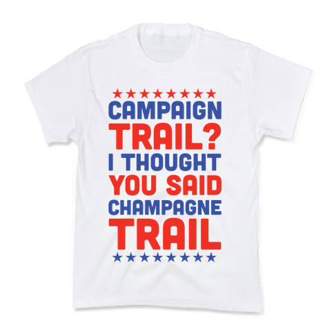 Campaign Trail? I Thought You Said Champagne Trail Kids T-Shirt