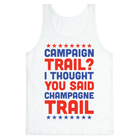 Campaign Trail? I Thought You Said Champagne Trail Tank Top