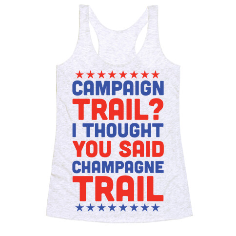 Campaign Trail? I Thought You Said Champagne Trail Racerback Tank Top