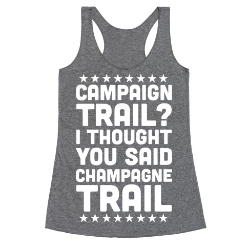 Campaign Trail? I Thought You Said Champagne Trail Racerback Tank Top