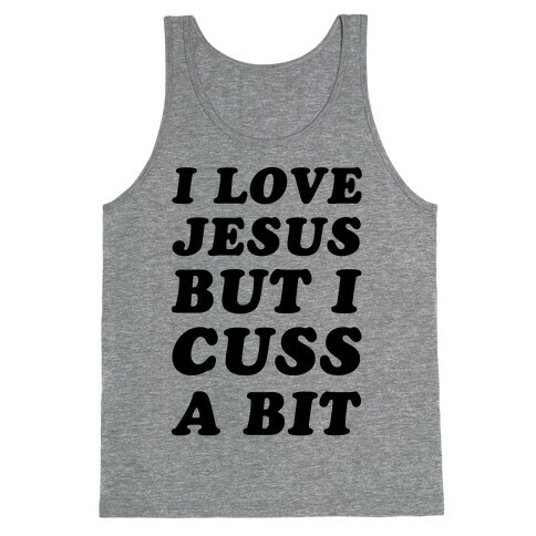 I Love Jesus But I Cuss A Bit Tank Top