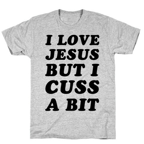 I Love Jesus But I Cuss A Bit T-Shirt