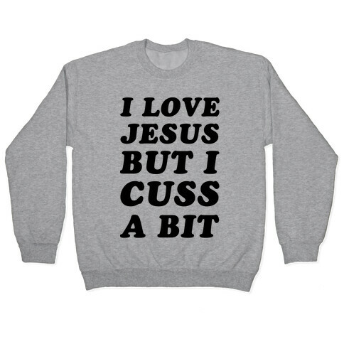 I Love Jesus But I Cuss A Bit Pullover