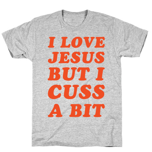 I Love Jesus But I Cuss A Bit T-Shirt