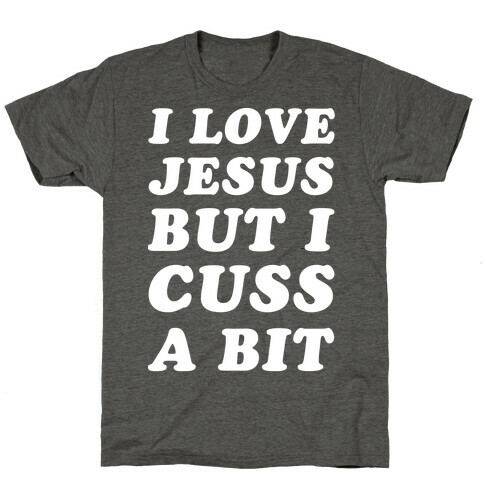 I Love Jesus But I Cuss A Bit T-Shirt