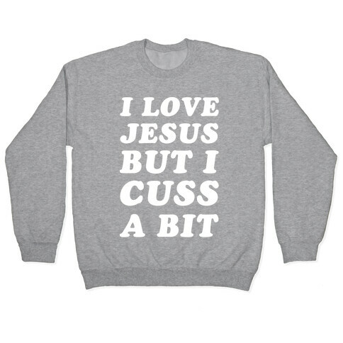 I Love Jesus But I Cuss A Bit Pullover