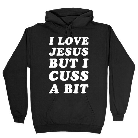 I Love Jesus But I Cuss A Bit Hooded Sweatshirt