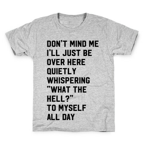 Quietly Whispering What The Hell To Myself All Day Kids T-Shirt