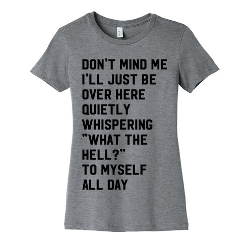 Quietly Whispering What The Hell To Myself All Day Womens T-Shirt